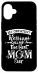 iPhone 16 Plus Mom Sayings My Greatest Blessings Call Me the Best Mom Ever Case