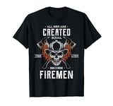 All men are created equal then a few become firemen gift T-Shirt