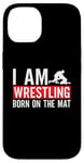 iPhone 14 I Am Wrestling Born On The Mat Game Wrestler Catch Wrestling Case