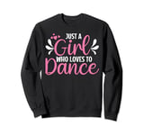 Just A Girl Who Loves To Dance For Dancing Dancer Sweatshirt