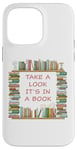 iPhone 14 Pro Max Take a Look it's in a Book – Funny Cute Novel & Reader Quote Case