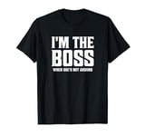 I'm The Boss When She's Not Around Funny Husband T-Shirt