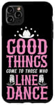 iPhone 11 Pro Max Line Dancing Dance Teacher Good Things Come To Those Who Case