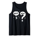 Wait What Grammar Funny Comma And Question Wait, What? Tank Top