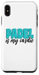 Coque pour iPhone XS Max Padel Is My Cardio Sport Citation Padel pour femme