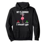 My Flamingo is calling I must go - Funny Flamingo Pullover Hoodie