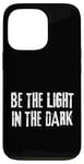 iPhone 13 Pro Be The Light in the Dark Fear No Evil Christian Case