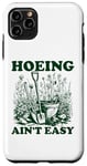Coque pour iPhone 11 Pro Max Hoeing Ain't Easy Binette de jardinage pour femme n'est pas facile