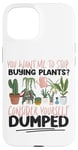 iPhone 15 Plant Lover Gardening You Want Me To Stop Buying Plants? Case