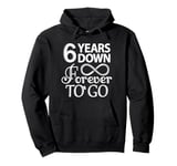 6 Years Down Forever To Go - 6th Wedding Anniversary Day Pullover Hoodie