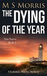 The Dying of the Year: A Yorkshire Murder Mystery (DCI Tom Raven Crime Thrillers Book 3)