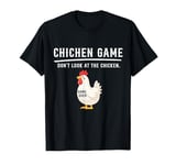 Chicken Game Don't Look At The Chicken Funny Saying Meme T-Shirt