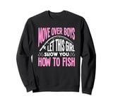 Let This Girl Show You How To Fish - Funny Fisher Girl Sweatshirt