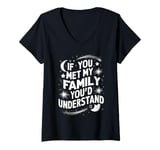 Womens Funny Sarcastic If you Met my Family You'd Understand Family V-Neck T-Shirt