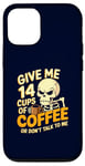 Coque pour iPhone 12/12 Pro Give Me 14 Cups of Coffee or Don't Talk to Me Squelette drôle