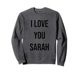 I Love You Sarah Sweatshirt