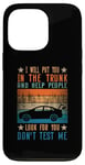 iPhone 13 Pro I Will Put You In The Trunk And Help People Look For You Case