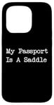 Coque pour iPhone 15 Pro Inscription « My Passport Is A Saddle Witty Equestrian Travel »