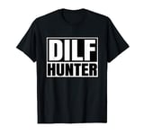 I Love Dilfs or Hot Dads as Dilf Hunter T-Shirt