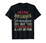 I'm A Bad Influence Grandpa But We're Gonna T-Shirt