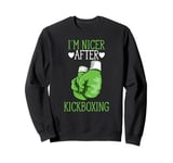 I'm Nicer After Kickboxing Funny Kickboxer I Love Kickboxing Sweatshirt