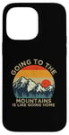 iPhone 14 Pro Max Mountain Hiker Fun Going to the Mountains is like going Home Case