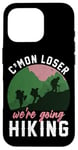 iPhone 16 Pro Funny Hiker C'mon Loser We're Going Hiking Case