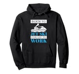 Jet Skiing Born to Jet Ski, Forced to Work Pullover Hoodie