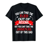 Arsenal Dad Cant Take Him Out Of Arsenal T-Shirt