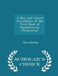 Scholar's Choice Herodotus A New and Literal Translation of the First Book by Philomerus - Edition