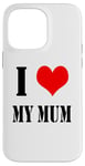 iPhone 14 Pro Max I love my mother I Love my Mum Case