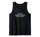 I'm the happiest person in the world! Tank Top