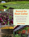 Beyond the Root Cellar  The Market Gardener&#039;s Guide to Growing and Storing Vegetables for OffSeason Sales and Food Security