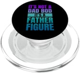 It's Not A Dad Bod It's A Father Figure Funny Fathers Day PopSockets PopGrip for MagSafe