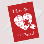 LOVE YOU TO PIECES Card Valentines Day Card For Boyfriend Girlfriend Husband