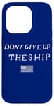 iPhone 15 Pro DONT GIVE UP THE SHIP US FLAG DON'T PATRIOT INDEPENDENCE Case