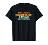 My Favorite Childhood Memory is My Back Not Hurting T-Shirt