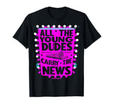 ALL THE YOUNG DUDES CARRY THE NEWS T-Shirt