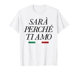 SARÀ PERCHÈ TI AMO X The reason I love you statement T-Shirt