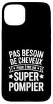 Coque pour iPhone 15 Plus Super Pompier Humour Cadeau Pompier Homme Chauve Pompier