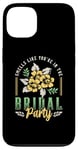 iPhone 13 Smells Like You're In The Bridal Bridesmaid Maid Of Honor Case