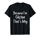 Because I'm Clifton That's Why Funny Personalized name Gift T-Shirt