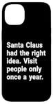 iPhone 14 Plus Santa had the right idea. Visit people only once a year Case