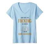 Womens Here We F-cking Go Again I Mean Good Morning Funny Saying V-Neck T-Shirt