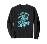 I Need More Space T-Shirt Funny Quote Space Man Astronaut Sweatshirt