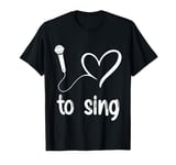 I Love to Sing - Cute heart singer Music Lover T-Shirt