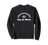 I Survived Another Day At Work Sweatshirt