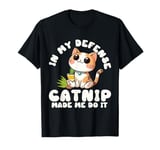 Catnip Made Me Do It Nauthy Kitten Cat Catlovers T-Shirt