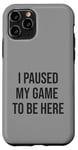 Coque pour iPhone 11 Pro Jeu suspendu pour être ici, joueur amusant, amateur de jeux vidéo humour