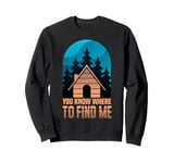 Cabin Getaway You Know Where To Find Me Sweatshirt